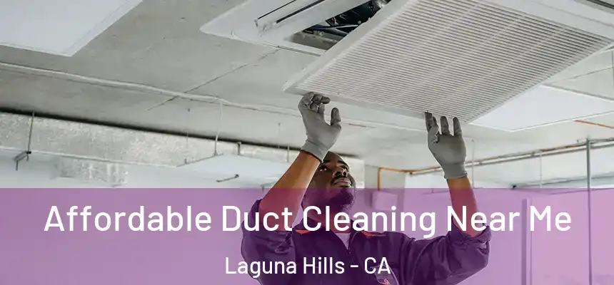  Affordable Duct Cleaning Near Me Laguna Hills - CA
