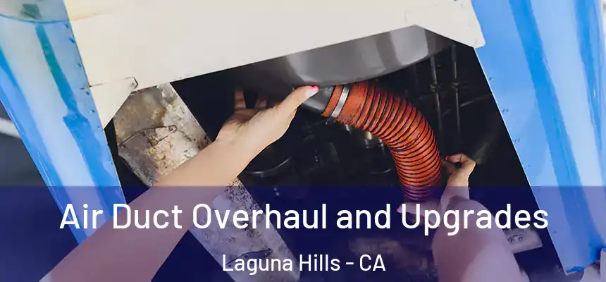 Air Duct Overhaul and Upgrades Laguna Hills - CA