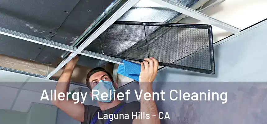 Allergy Relief Vent Cleaning Laguna Hills - CA