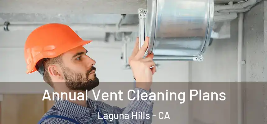 Annual Vent Cleaning Plans Laguna Hills - CA