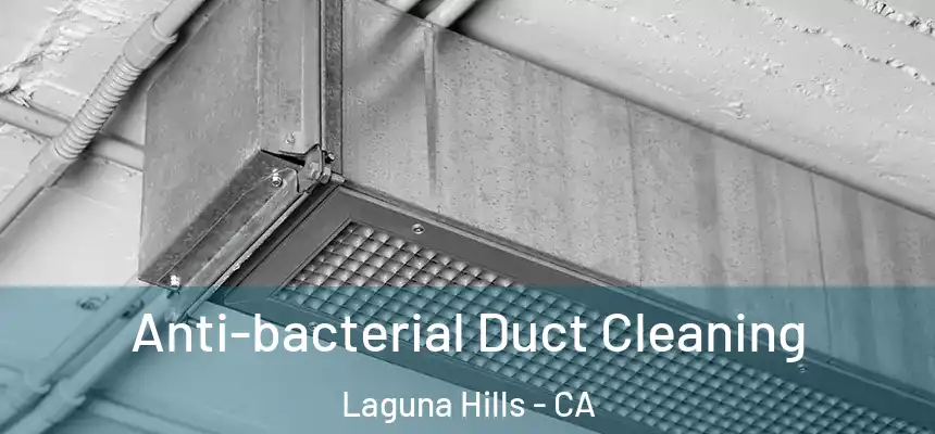 Anti-bacterial Duct Cleaning Laguna Hills - CA