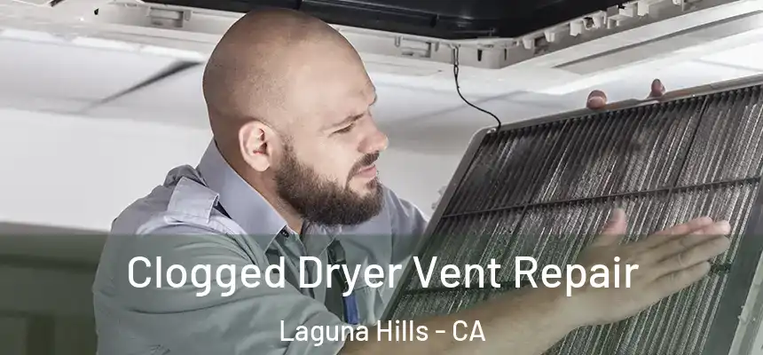 Clogged Dryer Vent Repair Laguna Hills - CA