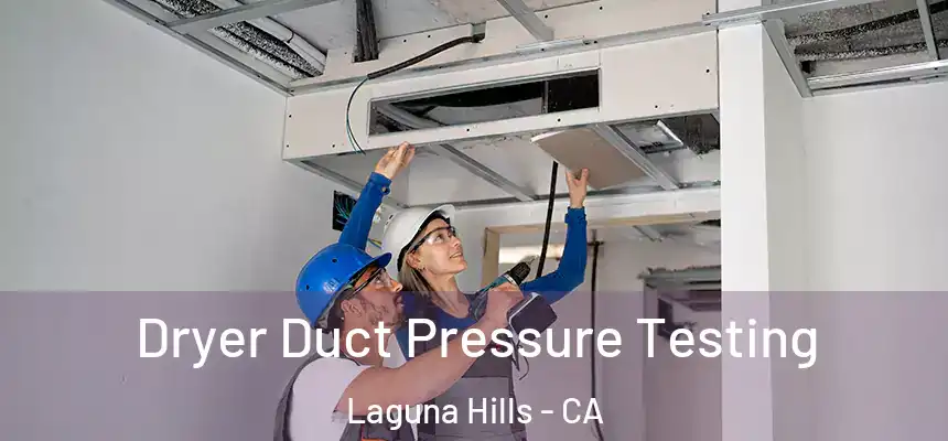 Dryer Duct Pressure Testing Laguna Hills - CA