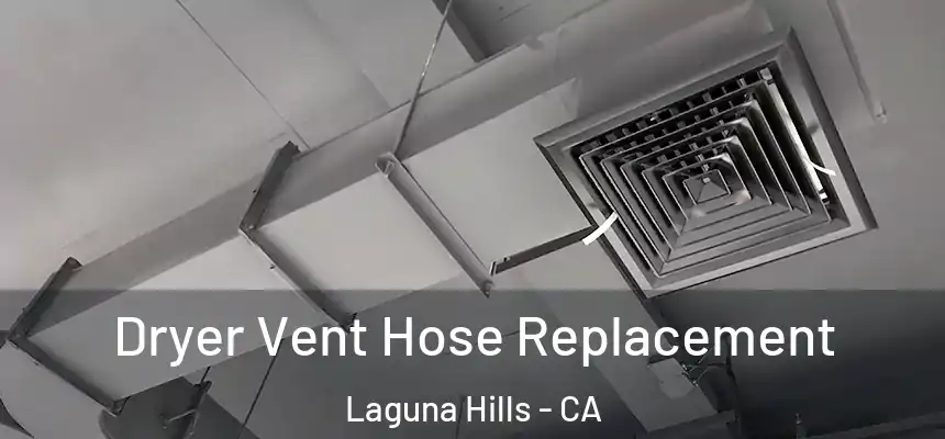 Dryer Vent Hose Replacement Laguna Hills - CA