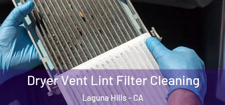  Dryer Vent Lint Filter Cleaning Laguna Hills - CA