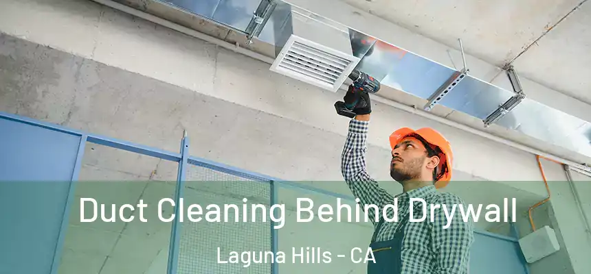 Duct Cleaning Behind Drywall Laguna Hills - CA