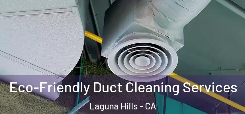 Eco-Friendly Duct Cleaning Services Laguna Hills - CA