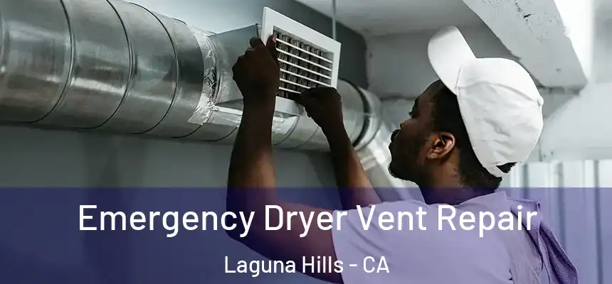 Emergency Dryer Vent Repair Laguna Hills - CA