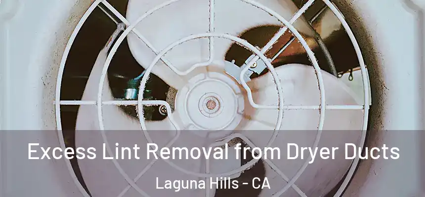 Excess Lint Removal from Dryer Ducts Laguna Hills - CA