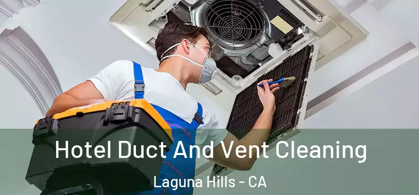 Hotel Duct And Vent Cleaning Laguna Hills - CA
