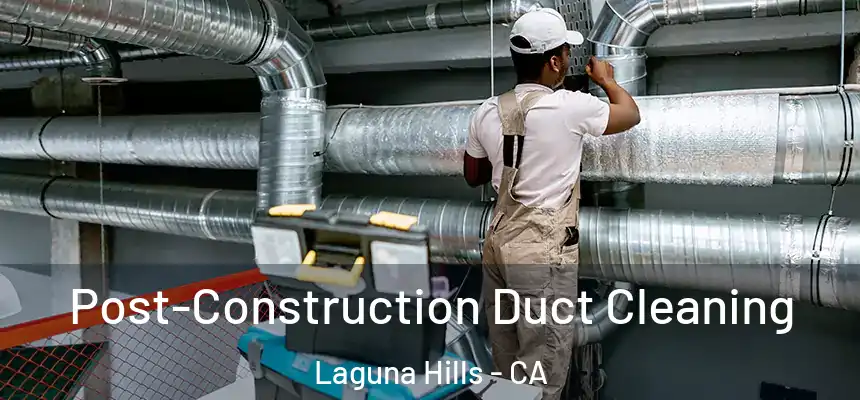  Post-Construction Duct Cleaning Laguna Hills - CA