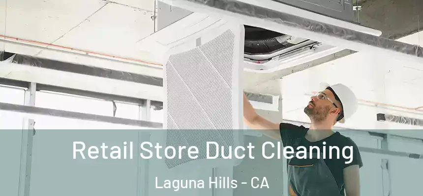 Retail Store Duct Cleaning Laguna Hills - CA