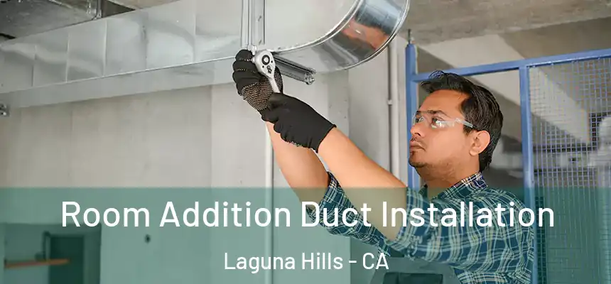 Room Addition Duct Installation Laguna Hills - CA