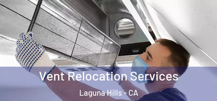Vent Relocation Services Laguna Hills - CA