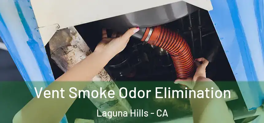 Vent Smoke Odor Elimination Laguna Hills - CA