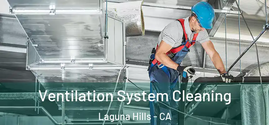 Ventilation System Cleaning Laguna Hills - CA